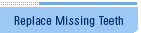 Replace Missing Teeth
